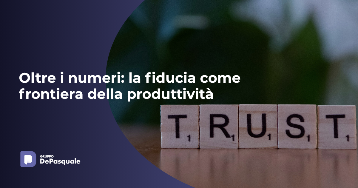 Oltre i numeri: la fiducia come nuova frontiera della produttività