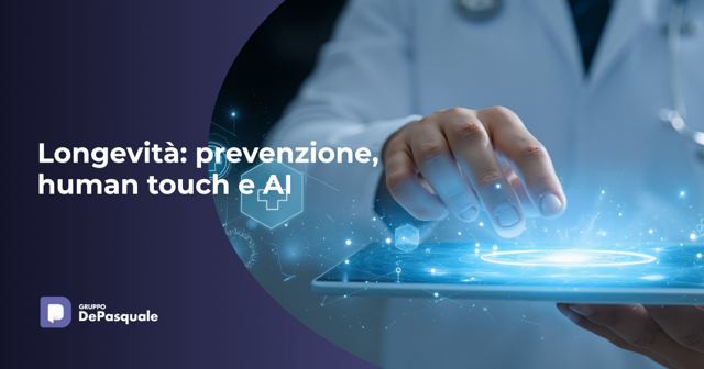 Longevità: prevenzione, Human Touch e AI