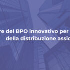 BPO innovativo e distribuzione assicurativa: da mero supporto a leva strategica per broker, agenzie e MGA